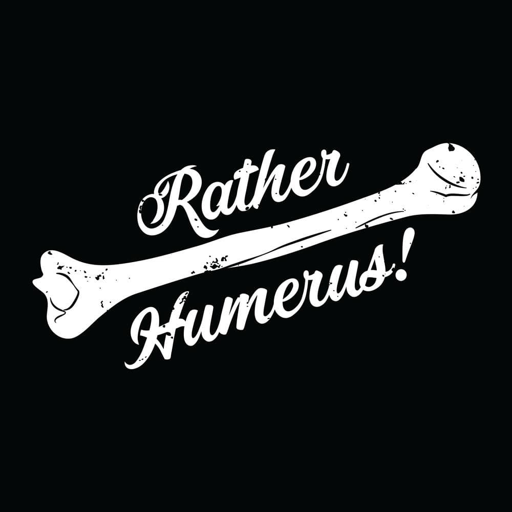 Rather Humerus Custom Unisex Long Sleeve T-Shirt